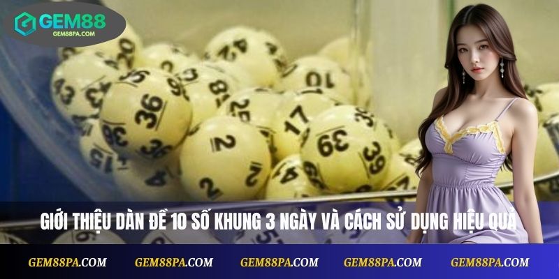 Dàn Đề 10 Số Khung 3 Ngày Là Gì? Cách Nuôi Hiệu Quả Tại Gem88 1 Dàn Đề 10 Số Khung 3 Ngày