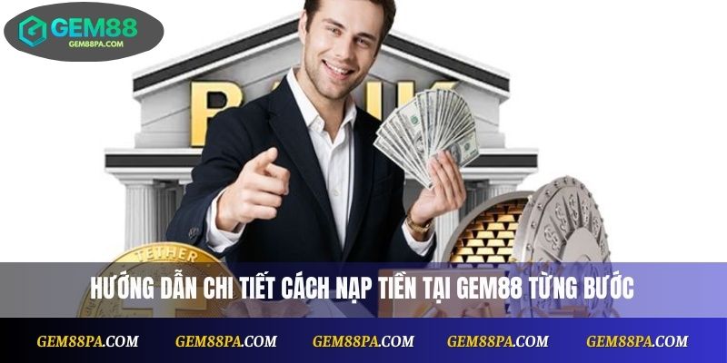Nạp Tiền Gem88 Đơn Giản, An Toàn Với Các Phương Thức Phổ Biến 3 Hướng dẫn chi tiết cách nạp tiền tại Gem88 từng bước