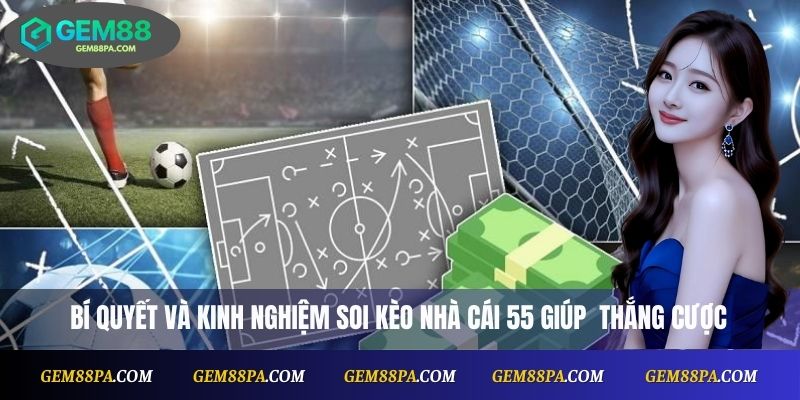 Kèo Nhà Cái 55: Tổng Hợp Phân Tích Trận Đấu Chuẩn Xác 4 Bí quyết và kinh nghiệm soi kèo nhà cái 55 giúp thắng cược